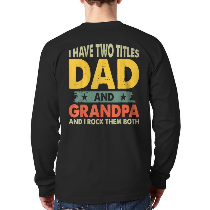 Grandpa Fathers Day I Have Two Titles Dad And Grandpa Back Print Long Sleeve T-shirt