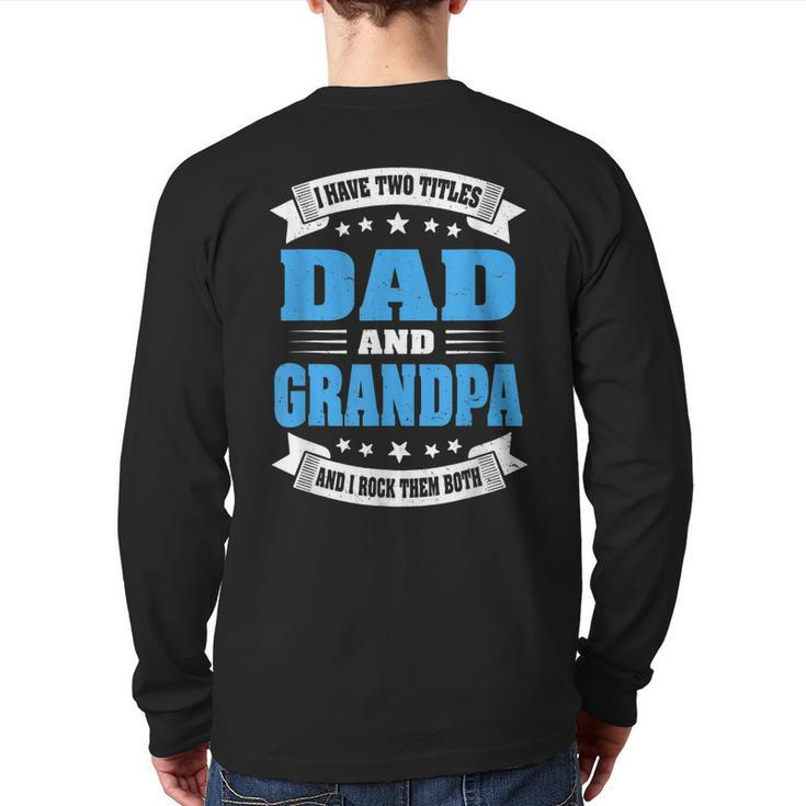 Grandpa For Men I Have Two Titles Dad And Grandpa  Back Print Long Sleeve T-shirt