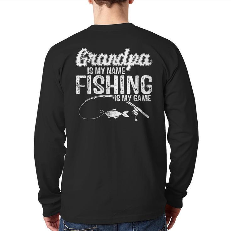 Grandpa Is My Name Fishing Is My Game Father's Day Back Print Long Sleeve T-shirt