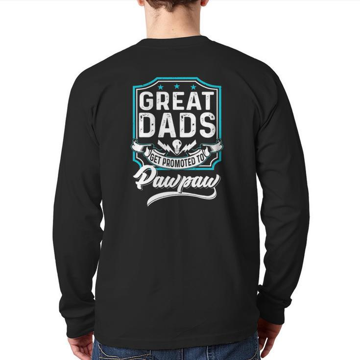 Great Dads Get Promoted To Pawpaw Father's Day Lover Grandpa Back Print Long Sleeve T-shirt