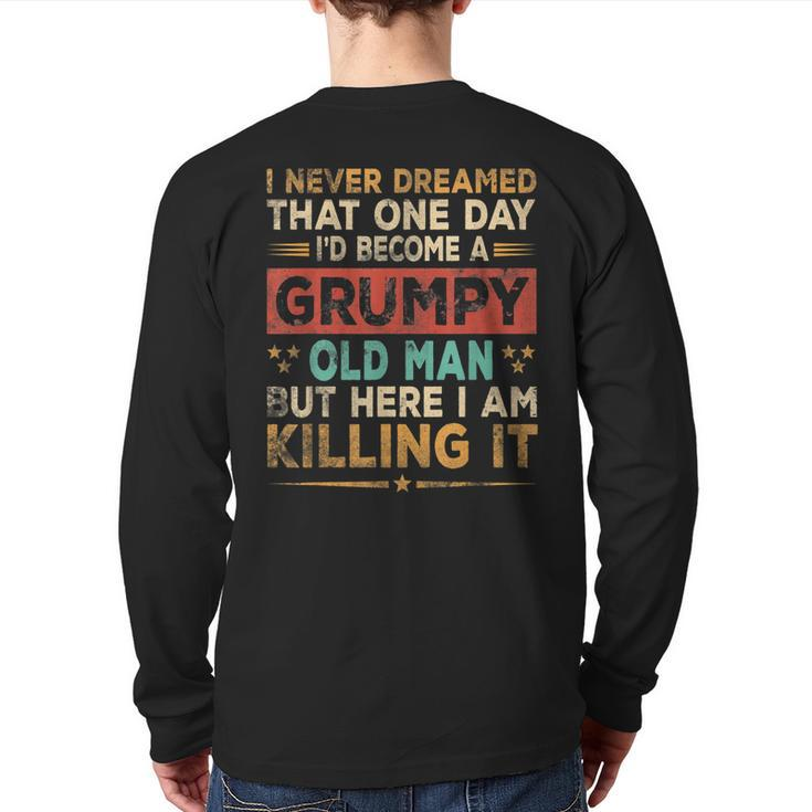 Grumpy Old Man Here I Am Killing It Grumpy Grandpa Vintage  Back Print Long Sleeve T-shirt