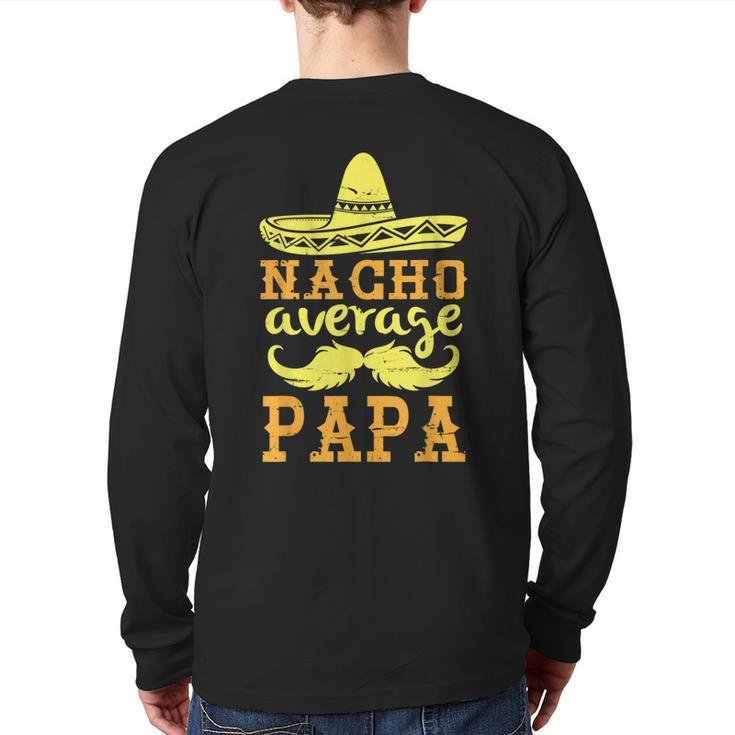 Happy Father Cinco De Mayo Day Nacho Average Papa Grandpa Back Print Long Sleeve T-shirt