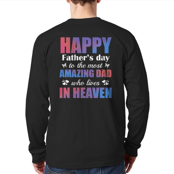 Happy Father's Day To The Most Amazing Dad Lives In Heaven Back Print Long Sleeve T-shirt