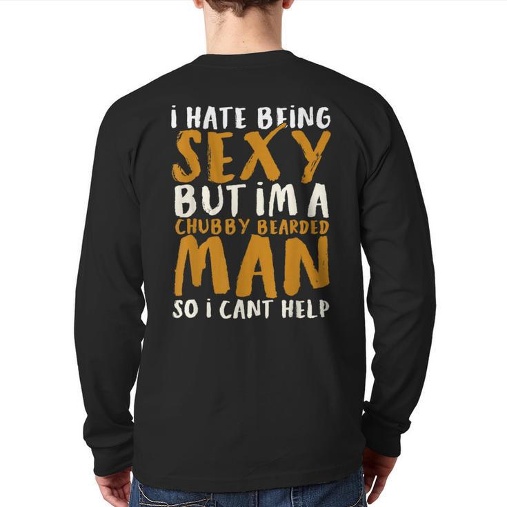 I Hate Being Sexy But I'm A Chubby Bearded Man Back Print Long Sleeve T-shirt