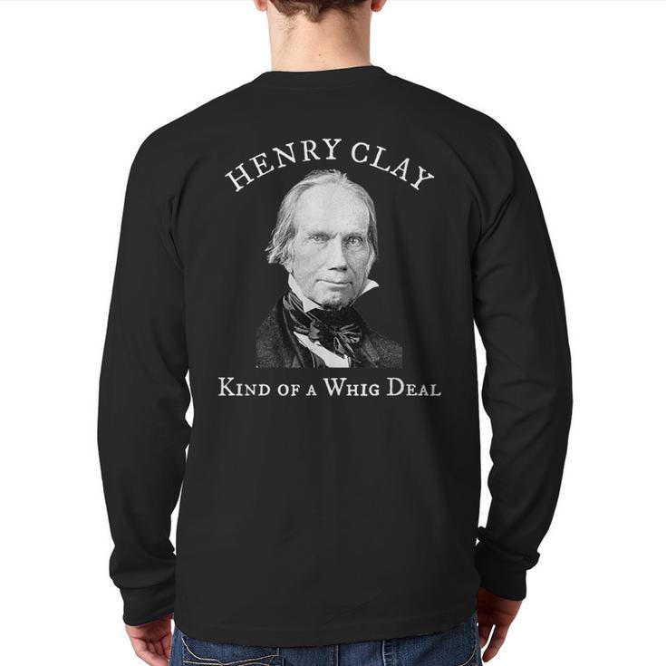 Henry Clay Kind Of A Whig Deal Back Print Long Sleeve T-shirt