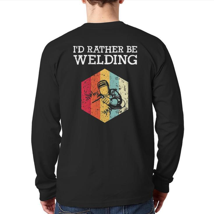 I'd Rather Be Welding Welder Men Dad Father Back Print Long Sleeve T-shirt