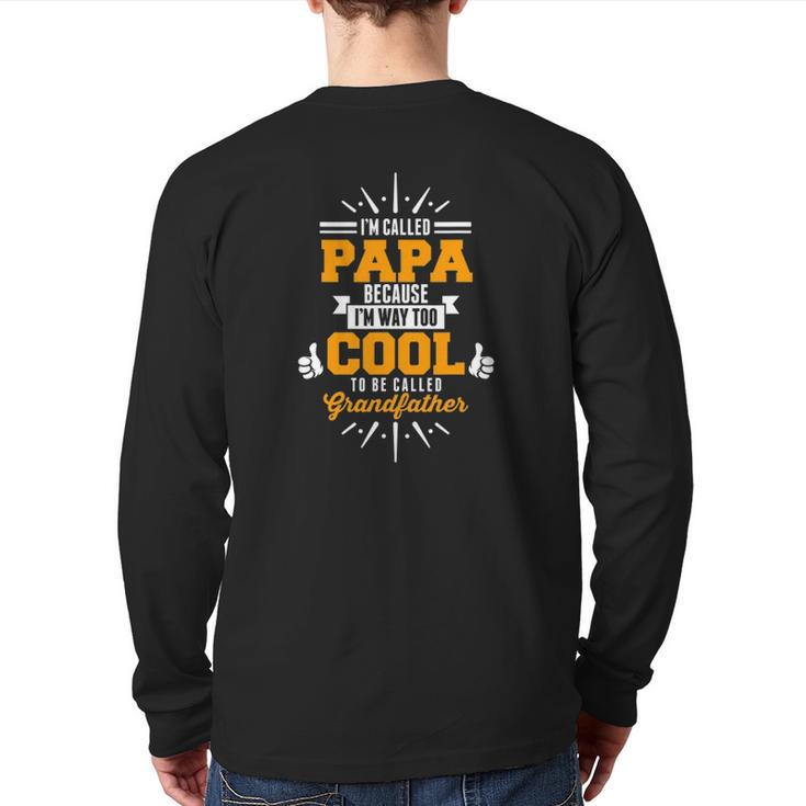 I'm Called Papa I'm Way Too Cool To0 Be Called Grandfather Back Print Long Sleeve T-shirt