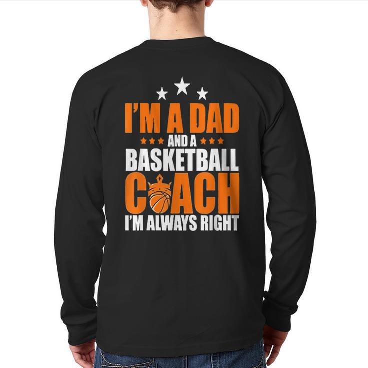I'm A Dad & A Basketball Coach I'm Always Right Father  Back Print Long Sleeve T-shirt