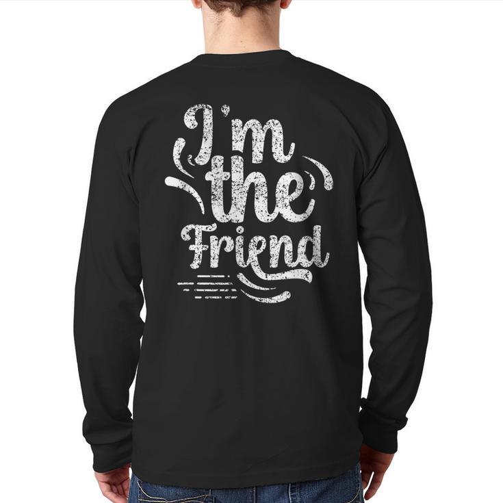 I'm The Friend Best Friend Friends Team Friendship Sayings Back Print Long Sleeve T-shirt