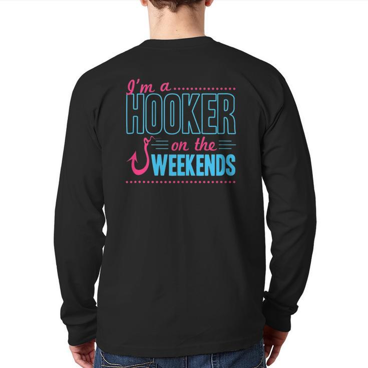 I'm A Hooker On The Weekends Dad Joke Fishing Gear Back Print Long Sleeve T-shirt