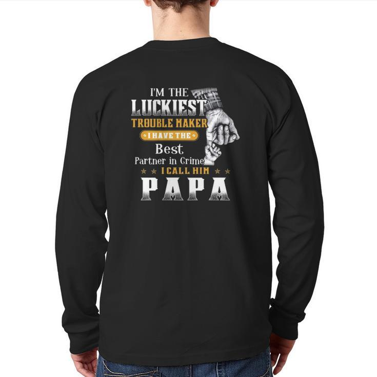I'm The Luckiest Trouble Maker I Have The Best Partner In Crime Papa Back Print Long Sleeve T-shirt