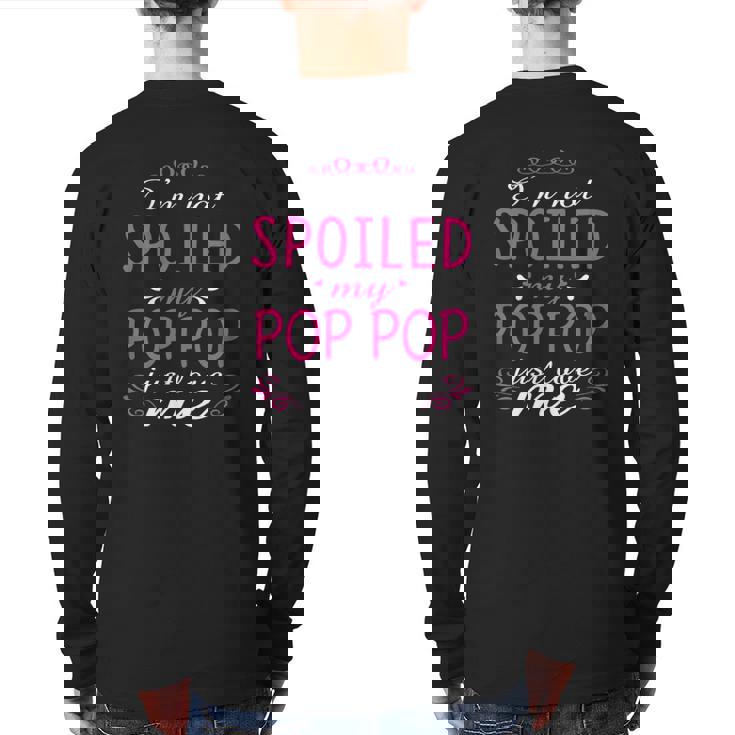 I'm Not Spoiled My Pop Pop Just Love Me Family Back Print Long Sleeve T-shirt
