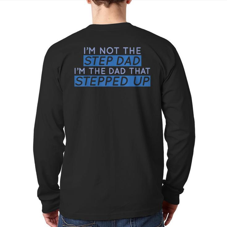 I'm Not The Step Dad I'm The Dad That Stepped Up Mens Back Print Long Sleeve T-shirt