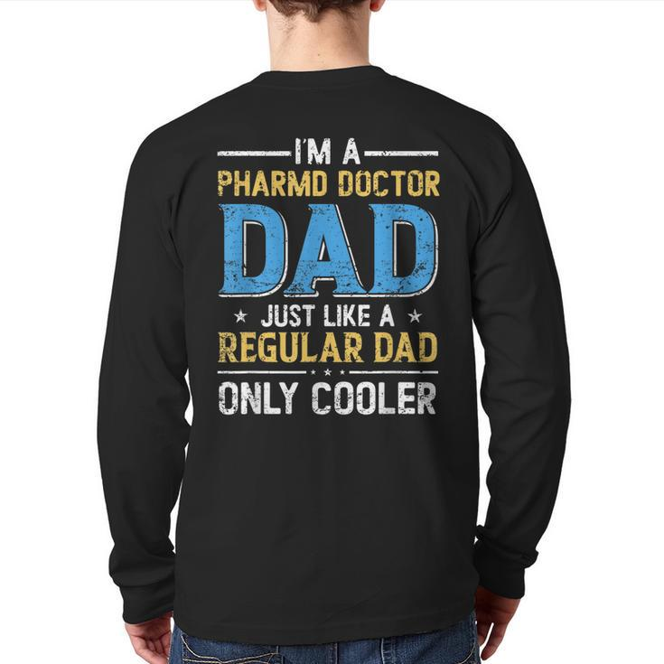 I'm A Pharmd Doctor Dad Just Like A Regular Dad Fathers Day Back Print Long Sleeve T-shirt