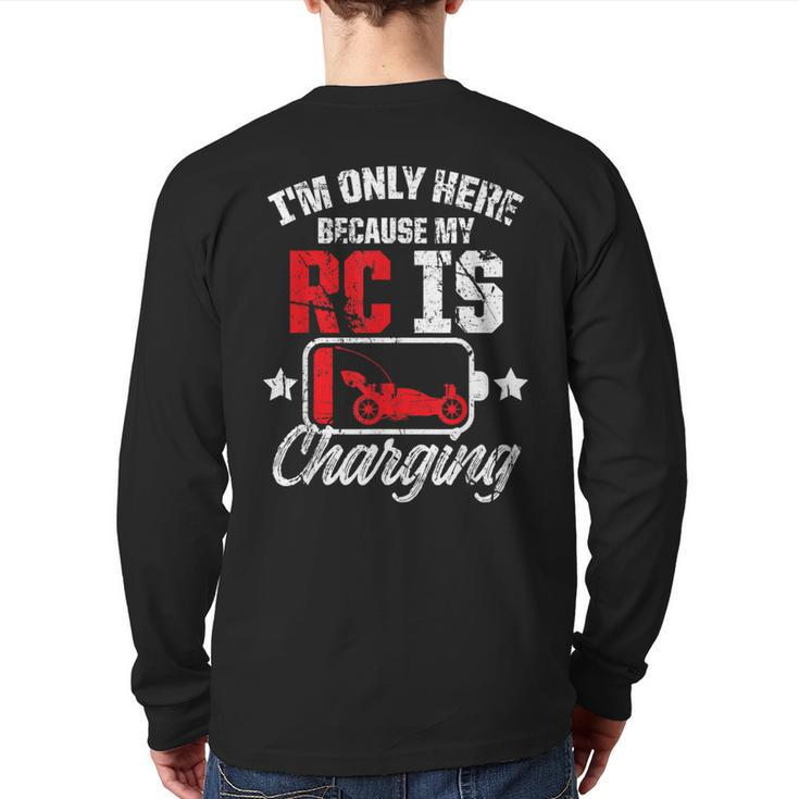 I'm Only Here Because My Rc Car Is Charging Remote Control Back Print Long Sleeve T-shirt