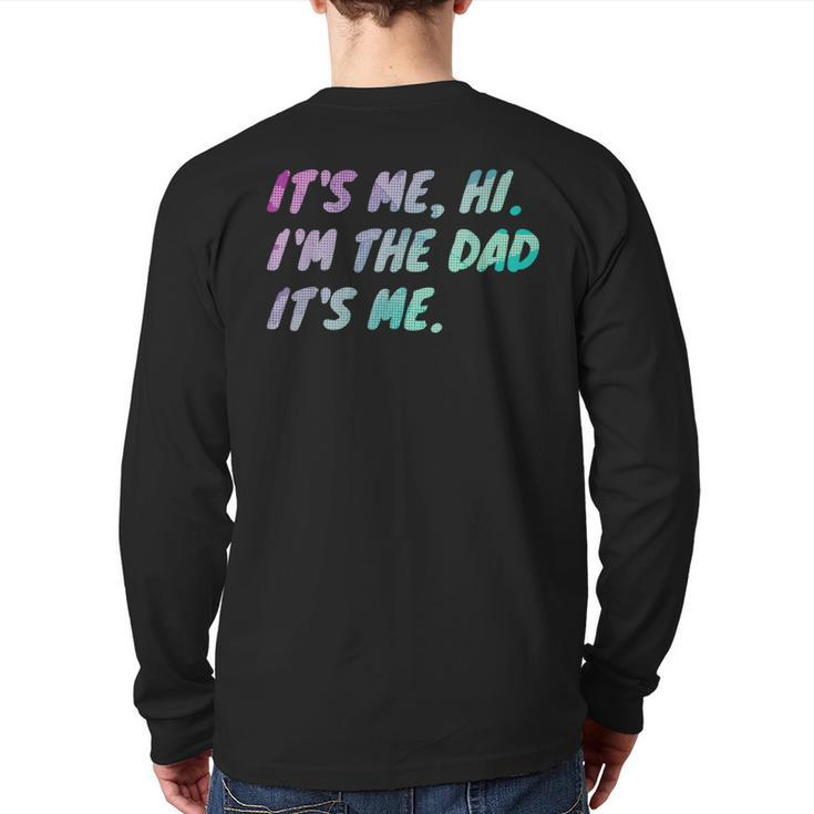 Its Me Hi I'm The Dad Its Me Fathers Day Back Print Long Sleeve T-shirt