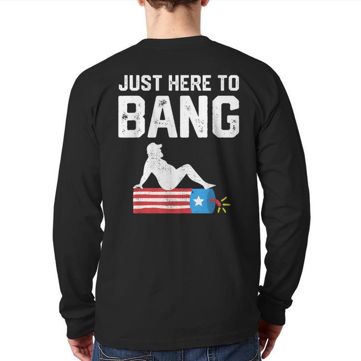Just Here To Bang Fireworks 4Th Of July Dad Bod Father Back Print Long Sleeve T-shirt