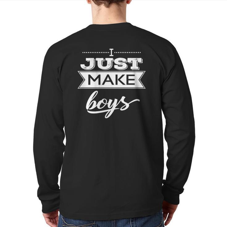 I Just Make Boys For Father's Day Of Only Boys Back Print Long Sleeve T-shirt