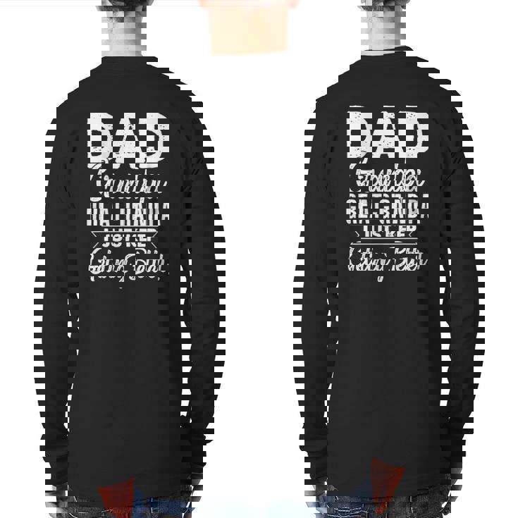 I Just Keep Getting Better Dad Grandpa Great Grandpa Back Print Long Sleeve T-shirt