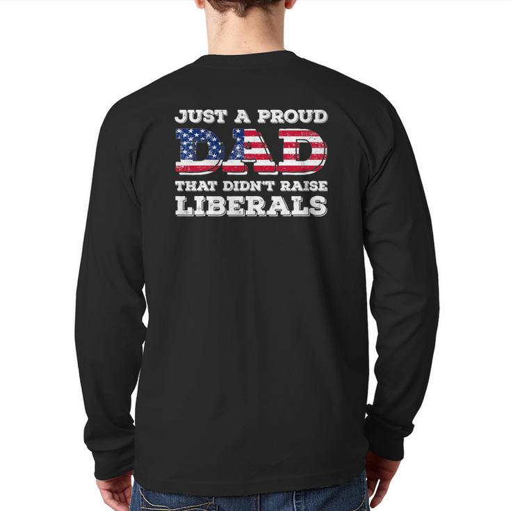 Just A Proud Dad That Didn't Raise Liberals For Father's Back Print Long Sleeve T-shirt
