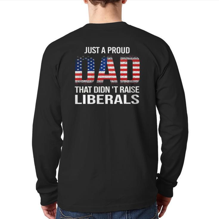 Just A Proud Dad That Didn't Raise LiberalsFather's Day Back Print Long Sleeve T-shirt