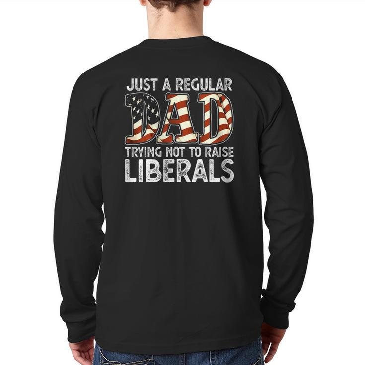 Just A Regular Dad Trying Not To Raise Liberals 4Th July Son Back Print Long Sleeve T-shirt