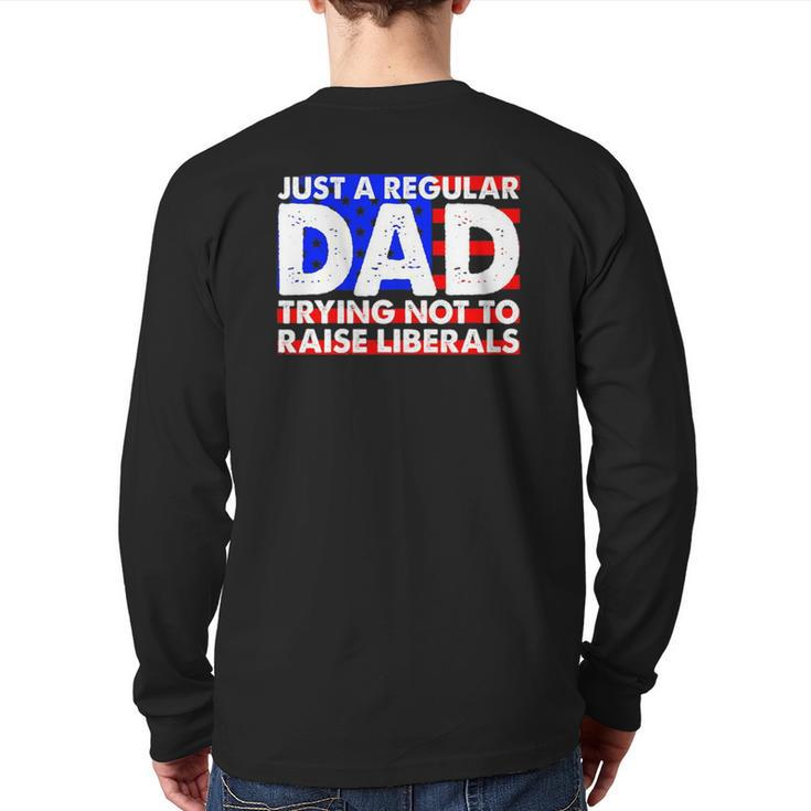 Just A Regular Dad Trying Not To Raise Liberals America Flag Back Print Long Sleeve T-shirt