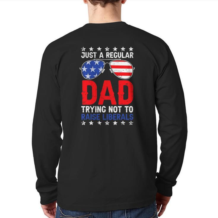 Just A Regular Dad Trying Not To Raise Liberals Voted Trump Back Print Long Sleeve T-shirt