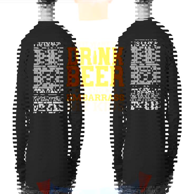I Just Want To Drink Beer And Embarrass My Kids Dad Joke Back Print Long Sleeve T-shirt