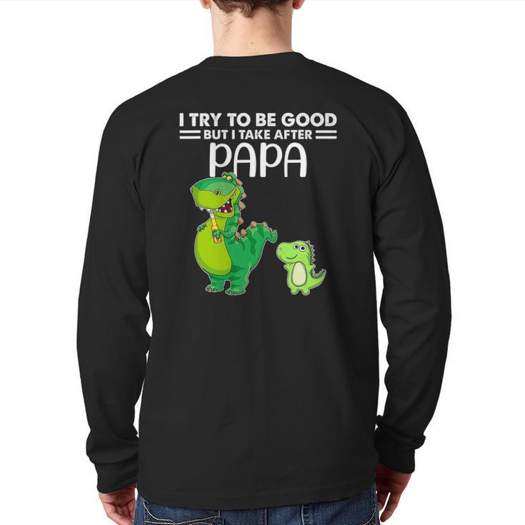 Kids I Try To Be Good But I Take After My Papa Dinosaur Back Print Long Sleeve T-shirt