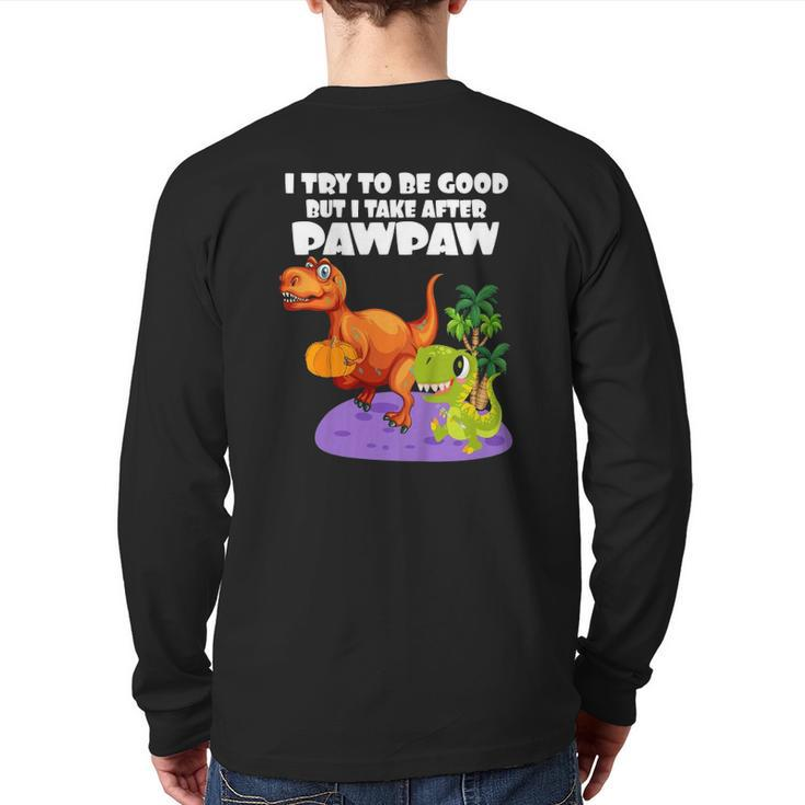 Kids I Try To Be Good But I Take After My Pawpaw Dinosaur Back Print Long Sleeve T-shirt