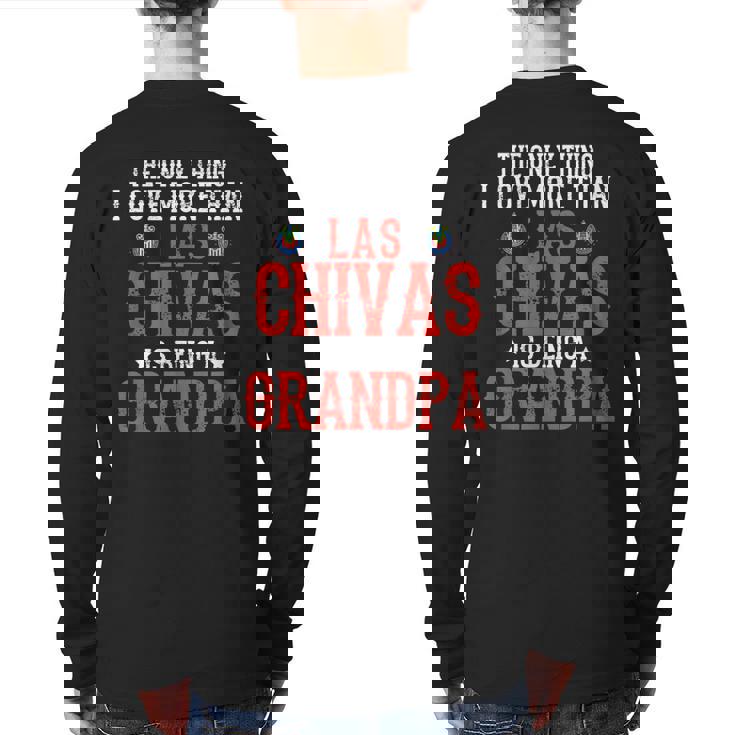 Las Chivas The Only Thing I Love Grandpa Soccer Back Print Long Sleeve T-shirt