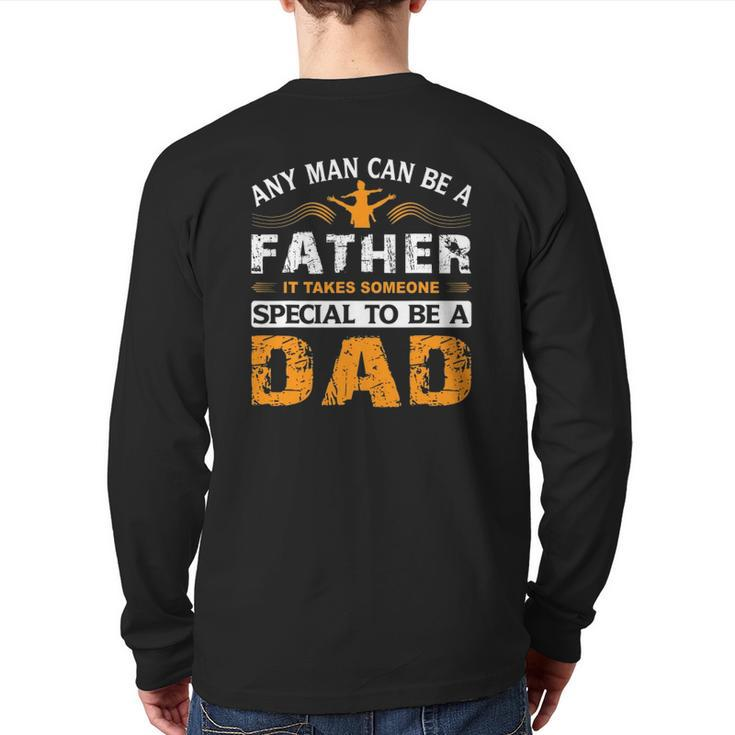 Any Man Can Be A Father For Fathers & Daddys Father's Day Back Print Long Sleeve T-shirt