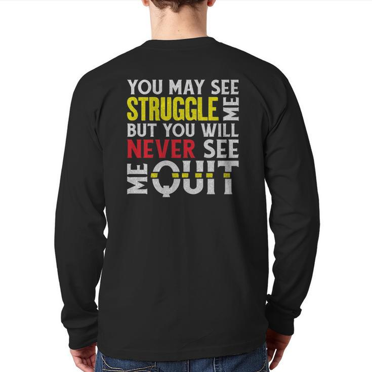 You May See Me Struggle But Never Quit Motivational Saying Back Print Long Sleeve T-shirt