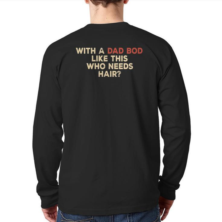 Mens With A Body Like This Who Needs Hair Balding Dad Bod Back Print Long Sleeve T-shirt