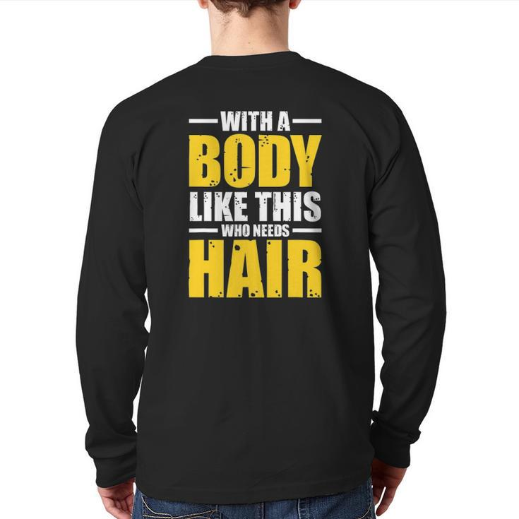 Mens With A Body Like This Who Needs Hair Tee Men Workout Back Print Long Sleeve T-shirt