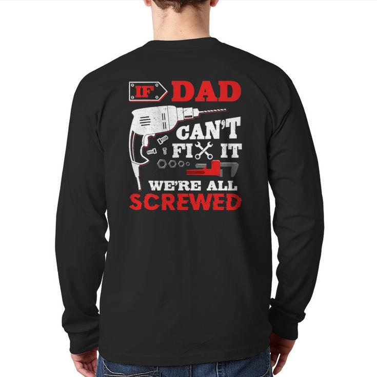 Mens If Dad Can't Fix It We're All Screwed Father's Day Back Print Long Sleeve T-shirt