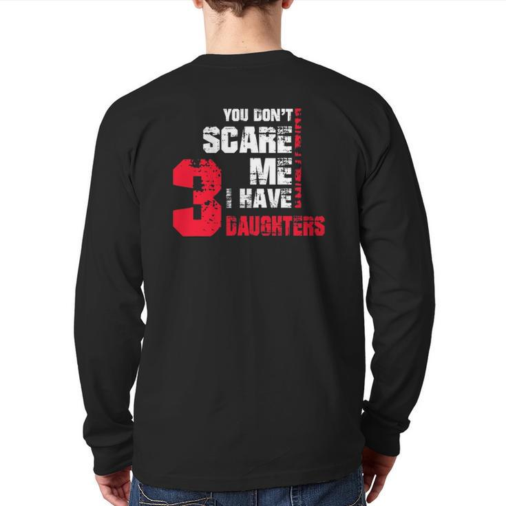 Mens You Don't Scare Me I Have 3 Daughters Fathers Day Gif Back Print Long Sleeve T-shirt