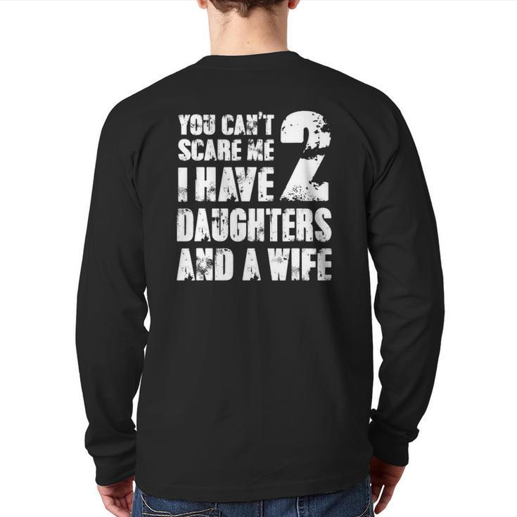 Mens Father You Can't Scare Me I Have 2 Daughters And A Wife Back Print Long Sleeve T-shirt