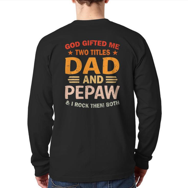 Mens God ed Me Two Titles Dad And Pepaw I Rock Them Both Back Print Long Sleeve T-shirt