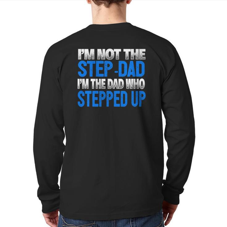 Mens I'm Not The Step-Dad I'm The Dad Who Stepped Up Back Print Long Sleeve T-shirt