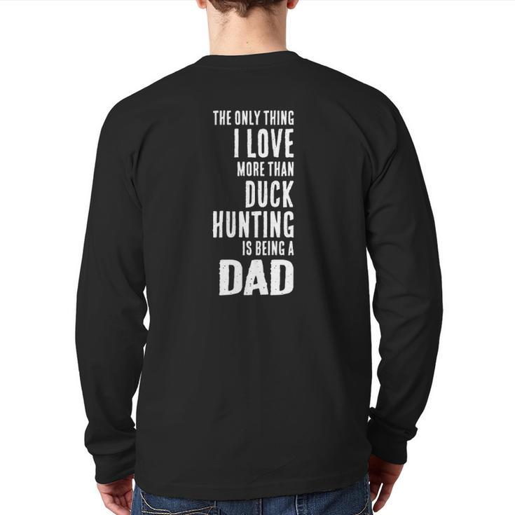 Mens Love More Than Duck Hunting Is Being A Dad Waterfowl Back Print Long Sleeve T-shirt