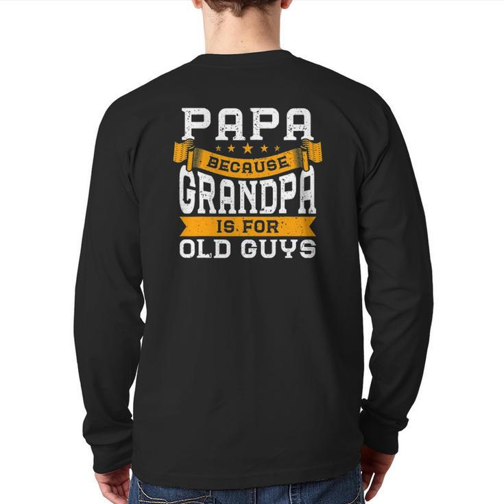 Mens Papa Because Grandpa Is For Old Guys Fathers Day Back Print Long Sleeve T-shirt