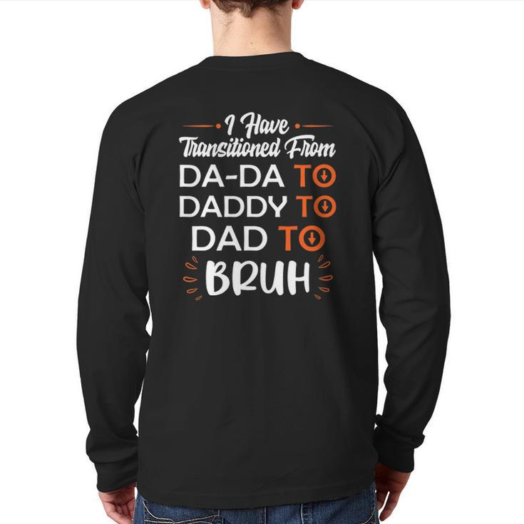 Mens I Have Transitioned From Da-Da To Daddy To Dad To Bruh Back Print Long Sleeve T-shirt