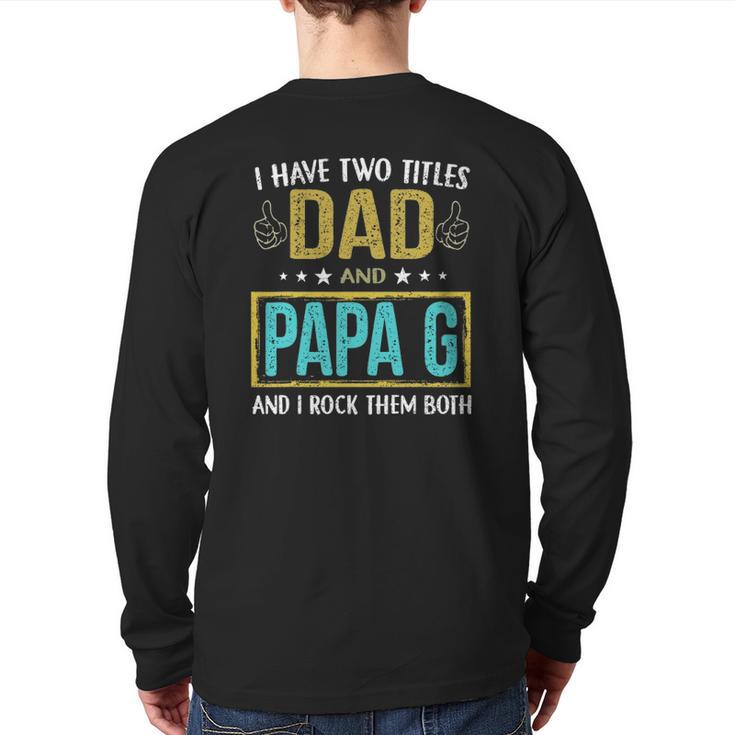 Mens I Have Two Titles Dad And Papa G For Father Back Print Long Sleeve T-shirt