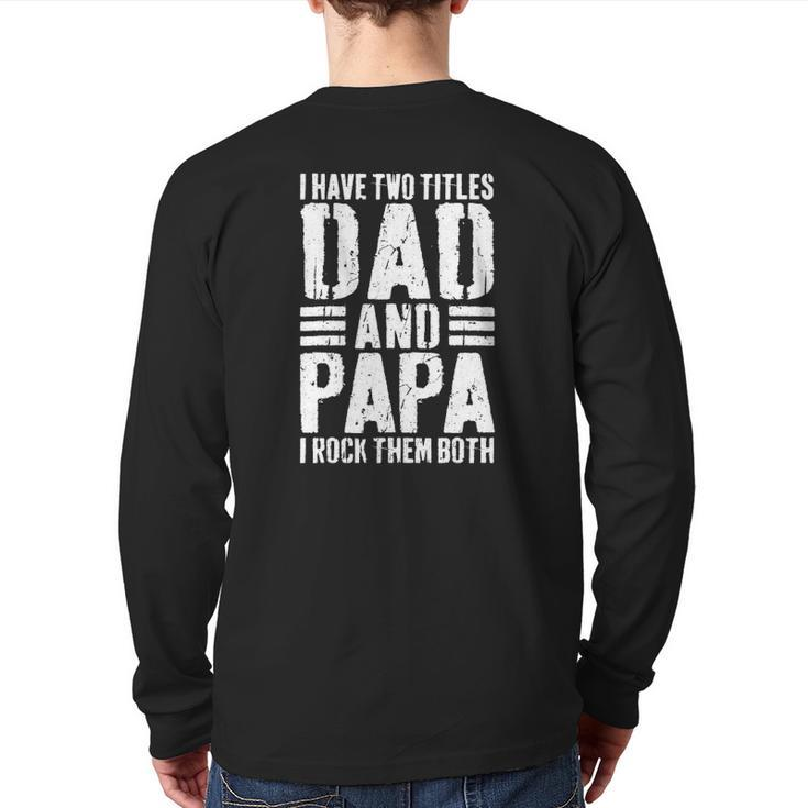 Mens I Have Two Titles Dad And Papa I Rock Them Both Back Print Long Sleeve T-shirt