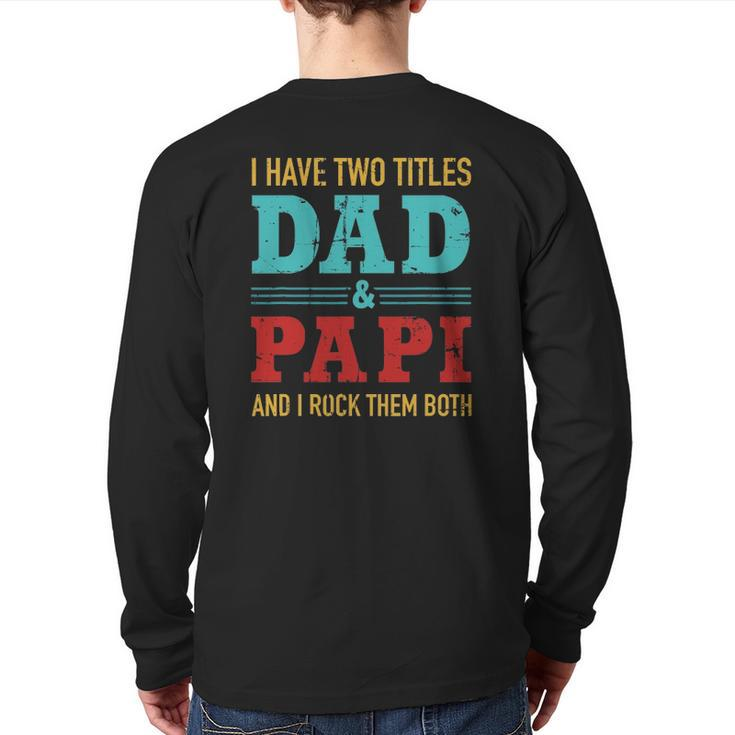 Mens I Have Two Titles Dad And Papi And Rock Both For Grandpa Back Print Long Sleeve T-shirt