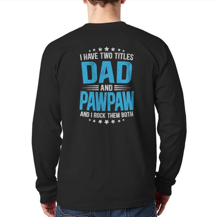Mens I Have Two Titles Dad And Pawpaw  Father's Day Back Print Long Sleeve T-shirt