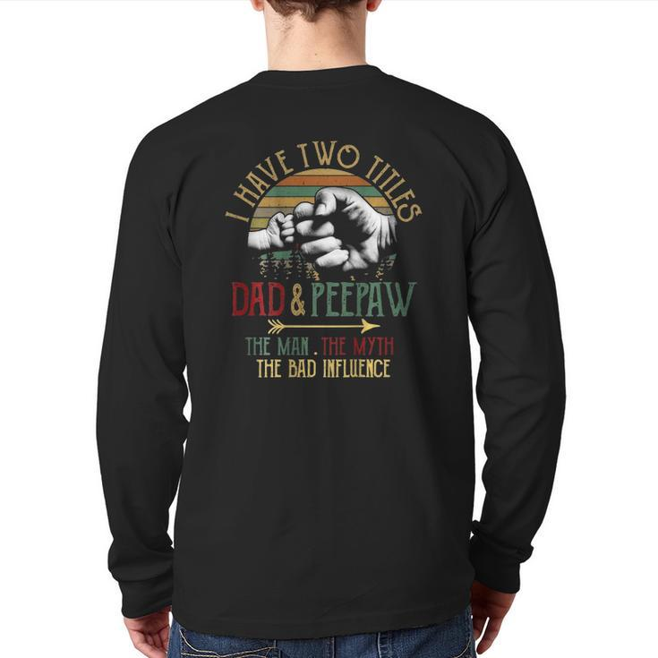 Mens I Have Two Titles Dad And Peepaw The Man Myth Bad Influence Back Print Long Sleeve T-shirt