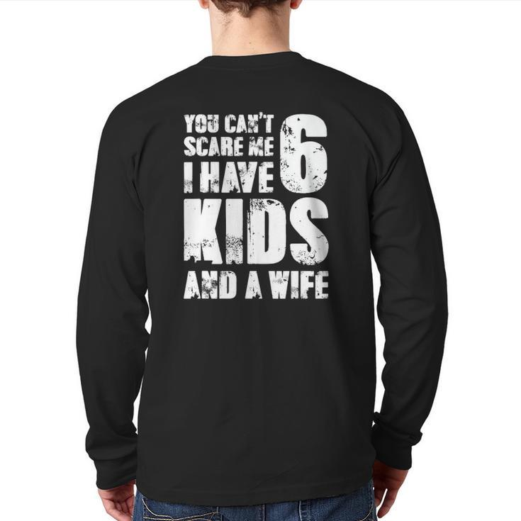 Mensfather You Can't Scare Me I Have 6 Kids And A Wife Back Print Long Sleeve T-shirt
